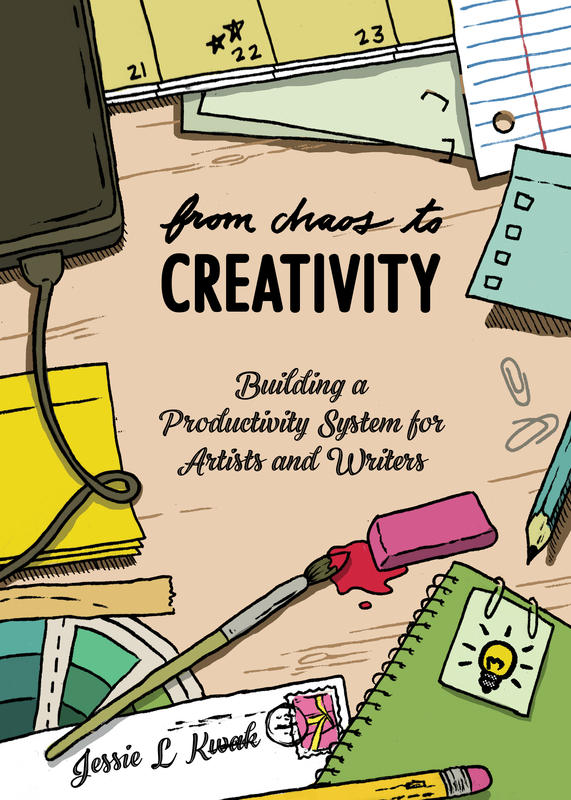 From Chaos to Creativity: Building a Productivity System for Artists and Writers by Jessie Kwak