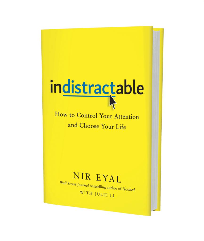 Indistractable: Control your attention and choose your life by Nir Eyal